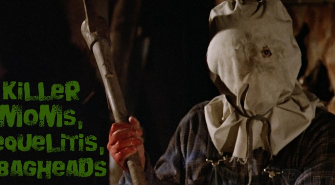 Killer Moms, Sequelitis, & Bagheads!