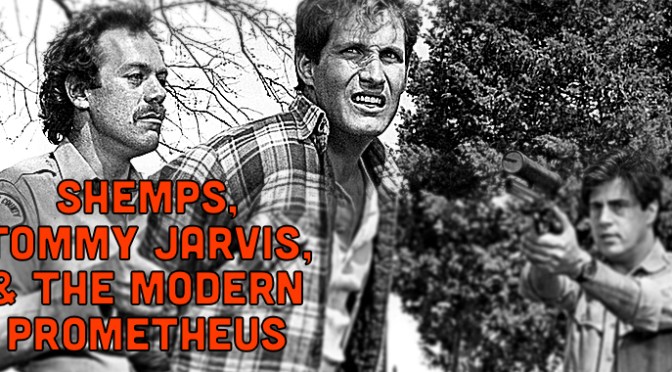 Shemps, Tommy Jarvis, & the Modern Prometheus!