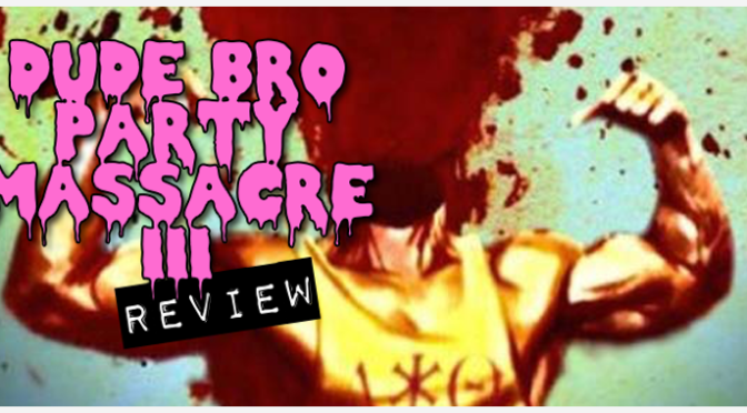 “Dude Bro Party Massacre III” (2015) REVIEW
