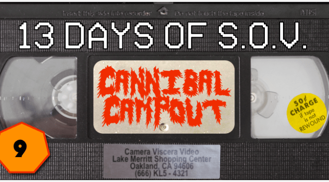 CANNIBAL CAMPOUT – 13 Days of Shot on Video! (#9)