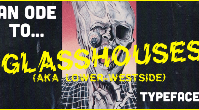An Ode to “Glass Houses” / “Lower-West Side” typeface!