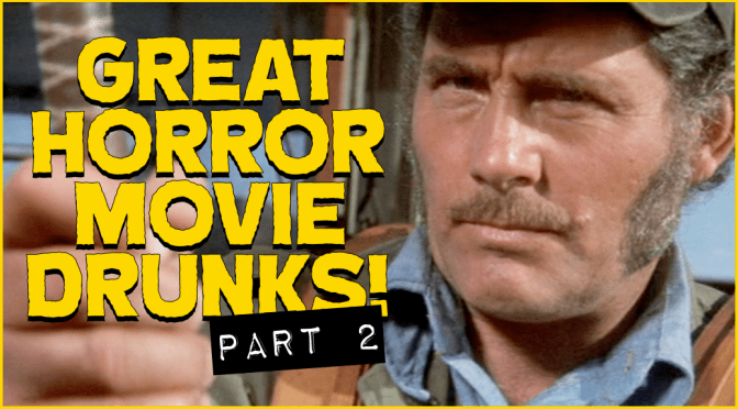 Great Horror Movie Drunks, Part 2!